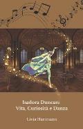 Isadora Duncan: Vita, Curiosit? e Danza: Il tributo ufficiale alla madre della danza moderna
