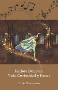 Isadora Duncan: Vida, Curiosidad y Danza: El homenaje oficial a la madre de la danza moderna
