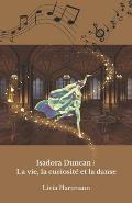 Isadora Duncan: La vie, la curiosit? et la danse: L'hommage officiel ? la m?re de la danse moderne