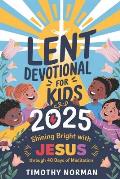 Lent Devotional for Kids 2025: Shining Bright with Jesus Through 40 ...