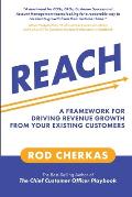 Reach: A Framework for Driving Revenue Growth from Your Existing Customers