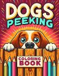 Peeking Dogs Coloring book: 52 large Print Dog Breed Illustrations, bold and easy coloring book for stress relief and relaxation perfect to unwind