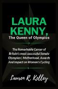 Laura Kenny, The Queen of Olympics: The Remarkable Career of Britain's most successful female Olympian Motherhood, Awards And Impact on Women's Cyclin