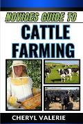 Novices Guide to Cattle Farming: From Pasture To Profit, Navigating The Journey Of Novice Cattle Ranching, Grazing, Rearing And Achieving Gain