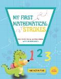 My First Mathematical Strokes: Mathematical adventures with dinosaurs. Math activities for kindergarten and preschool children. Lines, geometric figu