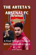 The Arteta's Arsenal Fc: A Final Thought Painted With Progress And Hope