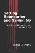 Setting Boundaries and Saying No: A Guide to Empowerment and Self-Care