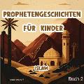 Prophetengeschichten F?r Kinder: Islam 5 Prophetische Reisen aus dem Edlen Koran und der Authentischen Sunnah Buch 2 (Islam B?cher f?r Kinder)
