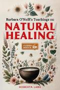 Barbara O'Neill's Teachings on Natural Healing: A Beginner's Guide to Mastering Self-Healing, Inspired by the Principles of Dr. Barbara O'Neill.