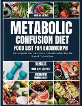 Metabolic Confusion Diet Food List for Endomorph: The Comprehensive List of Foods to Eat and Avoid to Beat the Body at it's own Game