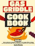 Gas Griddle Cookbook: Discover the Joy of Griddle Cooking with Simple and Delicious Recipes - Impress Family and Friends With the Secrets an