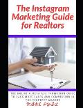The Instagram Marketing Guide for Realtors: The Holistic Meta Ads Promotion Guide to Rack More Sales and Commission in the Property and Real Estate Ma