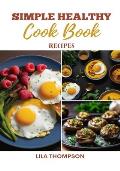 Simple Healthy Recipes Cookbook: Nourish Your Soul, Empower Your Body with Over 30 Simple Recipes To Live a Celebrity Lifestyle