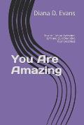 You Are Amazing: How to Live an Awesome Life and Quit Doubting Your Greatness