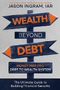 Wealth Beyond Debt: Money Max Pro Debt to Wealth System: The Ultimate Guide to Building Financial Security