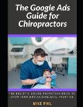 The Google Ads Guide for Chiropractors: The Holistic Online Promotion Guide to Grow Your Musculoskeletal Practice