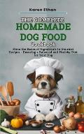 The Complete Homemade Dog Food Cookbook: From the Basics of Ingredients to Gourmet Recipes - Ensuring a Balanced and Healthy Diet for Your Dog