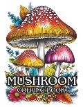 Mushroom Coloring Book: 70 Cute Adult Coloring pages of Mushrooms, Fungi, For Stress Relief And Relaxation for adults, teens, and every Mushro