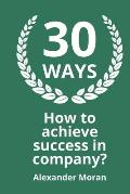 30 WAYS How to achieve success in company?