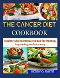 The Cancer Diet Cookbook: Healthy and Nutritious recipes for treating, improving, and recovery