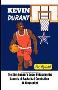 Kevin Durant Story: The Slim Reaper's Code: Unlocking the Secrets of Basketball Domination