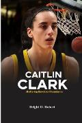 Caitlin Clark: Shattering Basketball Boundaries