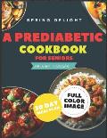 A Prediabetic Cookbook for Seniors: A Beginner's Guide to Reverse Diabetes with Mouth watering Delicious Days of Low-Carb & Low-Sugar Recipes, 30 Days
