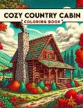 Cozy Country Cabin Coloring Book: Each Page Offers a Glimpse into the Rich Tapestry of Cozy Cabin Life, Providing a Therapeutic and Inspirational Expe