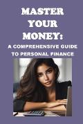 Master Your Money: A Comprehensive Guide to Personal Finance