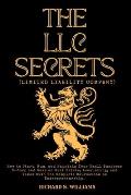 The LLC Secrets (Limited Liability Company): How to Start, Run, and Maintain Your Small Business S-Crop and Save on Real Estate, Accounting, and Taxes