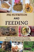 Pig Nutrition and Feeding: Nutritional Requirements, Feeding Strategies, and Feed Management Tips.