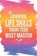 Essential Life Skills Every Teen Must Master: Mastering Life's Essentials, From Time & Money to Cooking and Cleaning, and Beyond - A Comprehensive Gui