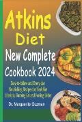Atkins Diet New Complete Cookbook 2024: Eаѕу-tо-fоllоw and Every day Nourishing Recipes for Healthier Lifestyle, B
