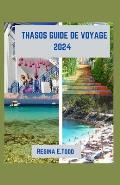 Thasos Guide de Voyage 2024: Explorer au-del? des rivages, profiter de la riche histoire et de la culture de Thasos, d?couvrir l'?le d'?meraude.