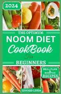 The Optimum Noom Diet Cookbook For Beginners: A Comprehensive Beginners Guide to Noom Diet with 150+ Delicious Recipes to Improve Metabolism and Lose