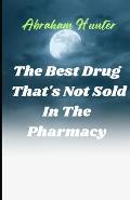 The Best Drug That's Not Sold in the Pharmacy: Unlocking the Healing Power of Joy for Lifelong Wellness and Fulfillment