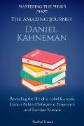 Mastering the Mind's Maze: The Amazing Journey of Daniel Kahneman: Revealing the life of a nobel laureate, Genius Behind Behavioral Economics and