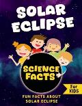 Solar Eclipse Science Facts: Fun Facts About Solar Eclipses for Kids, Educational Facts for Solar Eclipse Awareness, Awesome Facts About the Total