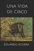 Una vida de circo: Novela de drama de una mujer, que cuenta su vida, como la impulsora del primer circo del mundo, siglo XVIII.