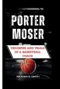Porter Moser: Triumphs and Trials of a Basketball Coach