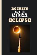 Rockets In The 2024 Eclipse: An Insight Into NASA's Three Rockets and the APEP Project