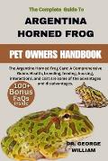 Argentine Horned Frog: The Argentine Horned Frog Care: A Comprehensive Guide. Health, breeding, feeding, housing, interactions, and cost are