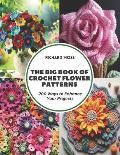The Big Book of Crochet Flower Patterns: 200 Ways to Enhance Your Projects