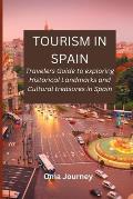 Tourism in Spain: Travelers Guide to exploring Historical Landmarks and Cultural treasures in Spain