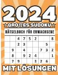 2024 Gro?es Sudoku-R?tselbuch f?r Erwachsene: Meistern Sie Ihr Denkverm?gen, Hunderte von kniffligen Sudoku-Herausforderungen mit Expertenl?sungen.