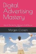 Digital Advertising Mastery: How to Optimize Your Money for Small Business Success
