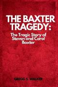 The Baxter Tragedy: The Tragic Story of Steven and Carol Baxter
