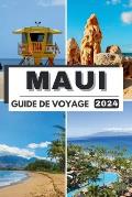 Maui Guide de Voyage 2024: Au-del? de l'horizon: Maui explor?e - Guide ultime 2024 ! D?couvrez des tr?sors cach?s, l'authentique esprit Aloha et