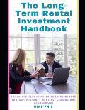 The Long-Term Rental Investment Handbook: Learn the Blueprint to Building Wealth Through Property Renting, Leasing, for Compounded Income
