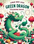 Lunar New Year 2024, Green Dragon coloring book: Fill Your World with Happiness, Abundance, and Harmony as You Embark on a Coloring Adventure Through